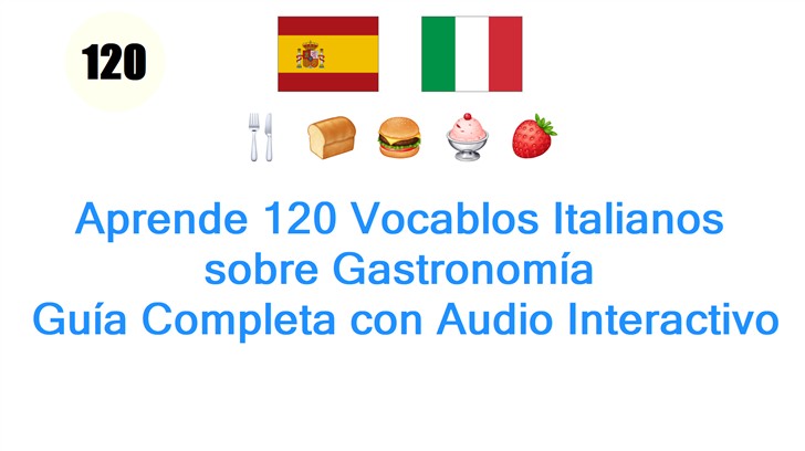 Aprende 120 Vocablos Italianos sobre Gastronomía: Guía Completa con Audio Interactivo